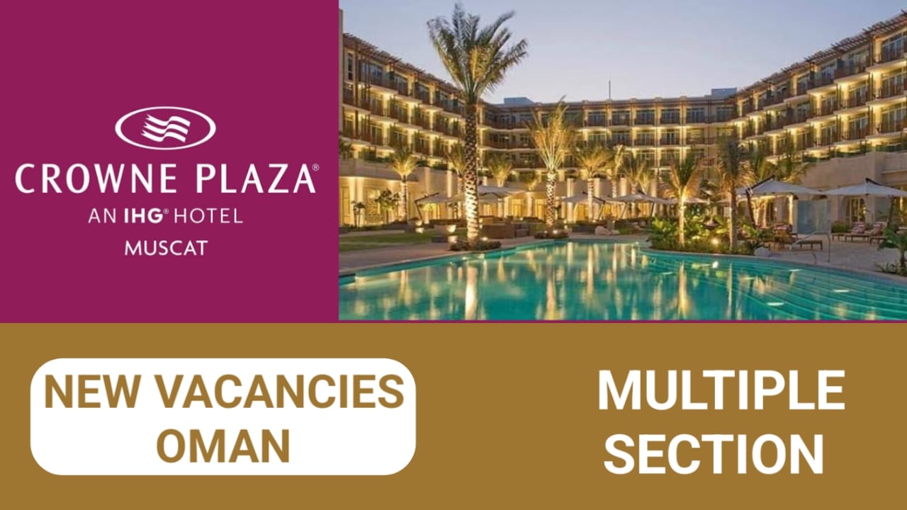 CROWNE PLAZA MUSCAT OMAN CONVENTION & EXHIBITION CENTRE company has some new vacancies| Oman New vacancies in 2024